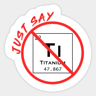 Just Say NO to Ti modified Sticker